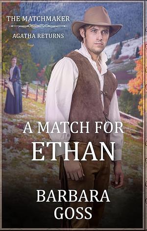 A Match for Ethan: The Matchmaker - Agatha Returns by Barbara Goss