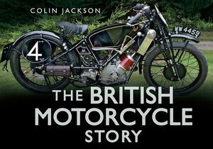 The British Motorcycle Story by Colin Jackson