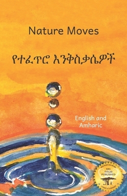 Nature Moves: Beauty In Motion in Amharic and English by Ready Set Go Books