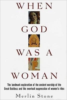 When God Was a Woman by Merlin Stone