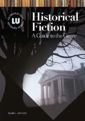 Historical Fiction: A Guide to the Genre by Sarah L. Johnson