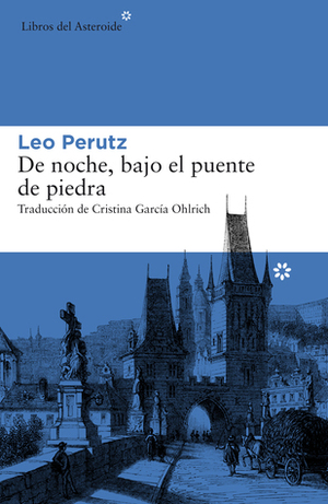 De noche, bajo el puente de piedra by Leo Perutz, Cristina García Ohlrich