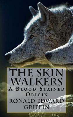 Blood Stained: The Skin Walkers by Ronald Edward Griffin