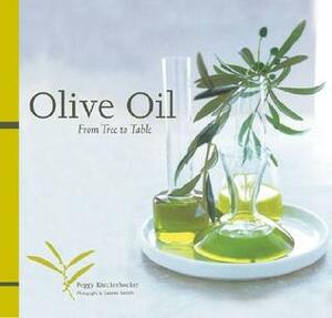 Olive Oil: From Tree to Table by Laurie Smith, Peggy Knickerbocker