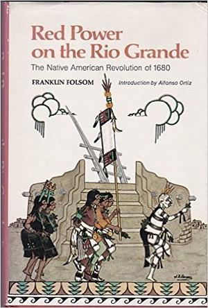 Red Power on the Rio Grande: The American Revolution of 1680. by Franklin Folsom