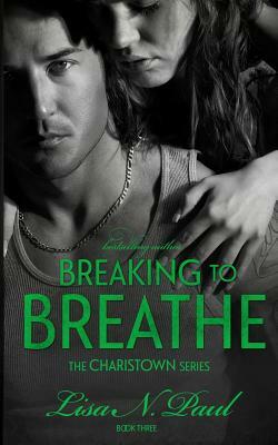 Breaking to Breathe by Lisa N. Paul