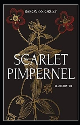 The Scarlet Pimpernel Illustrated by Baroness Orczy