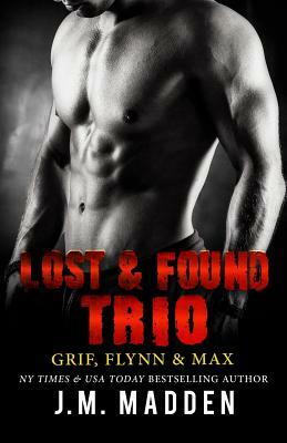 The Lost and Found Trio: Grif, Flynn and Max by J.M. Madden