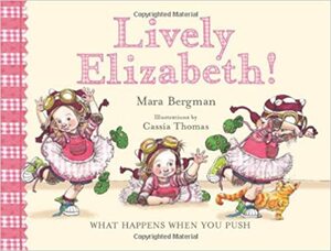 Lively Elizabeth!: What Happens When You Push by Mara Bergman