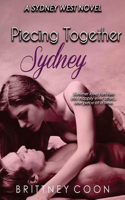 Piecing Together Sydney (A Sydney West Novel, Book 3) by Brittney Coon
