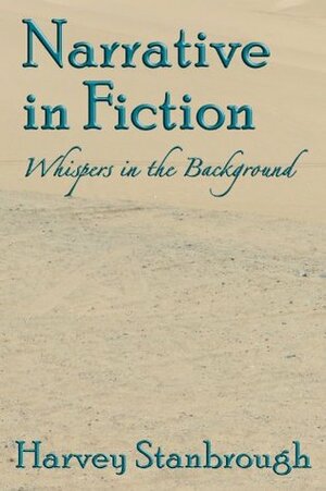 Narrative in Fiction: Whispers in the Background by Harvey Stanbrough