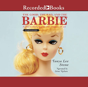 The Good, the Bad, and the Barbie: A Doll's History and Her Impact on Us by Tanya Lee Stone