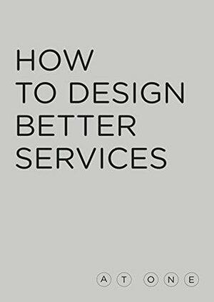 How To Design Better Services: The AT-ONE book by Simon Clatworthy