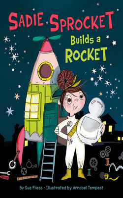 Sadie Sprocket Builds a Rocket by Sue Fliess