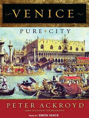 Venice: Pure City by Peter Ackroyd