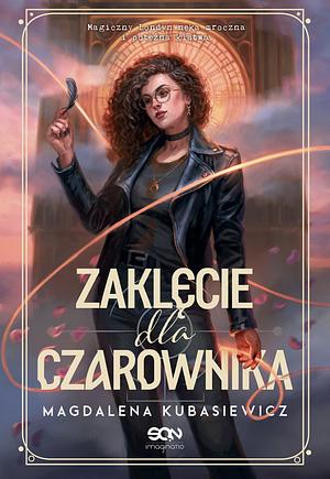 Zaklęcie dla czarownika by Magdalena Kubasiewicz