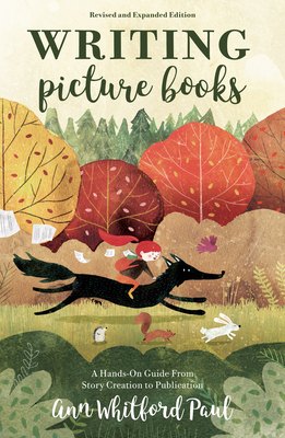 Writing Picture Books: A Hands-On Guide from Story Creation to Publication by Ann Whitford Paul