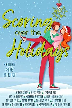 Scoring Over The Holidays Anthology by Alexis Anne, Sierra Hill, Alexia Chase, Cathryn Fox