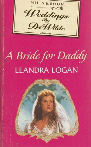 A Bride For Daddy by Leandra Logan