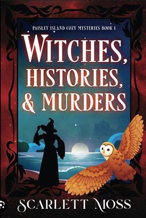 Witches, Histories, &amp; Murders: A Paranormal Cozy Mystery by Scarlett Moss