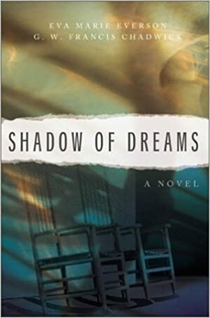 Shadow of Dreams by G.W. Francis Chadwick, Eva Marie Everson