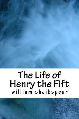 The Life of Henry the Fift by William Sheikspear