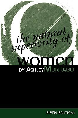 The Natural Superiority of Women by Ashley Montagu
