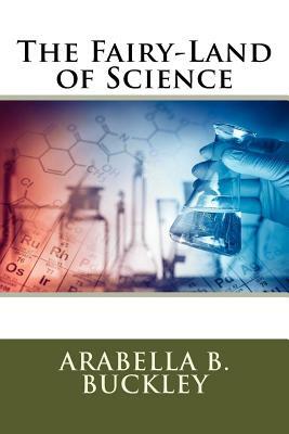 The Fairy-Land of Science by Arabella B. Buckley