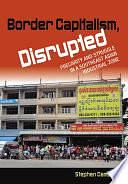 Border Capitalism, Disrupted: Precarity and Struggle in a Southeast Asian Industrial Zone by Stephen Campbell