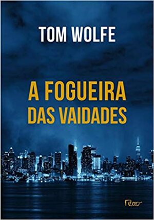 A Fogueira das Vaidades by Tom Wolfe