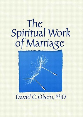 The Spiritual Work of Marriage by David C. Olsen