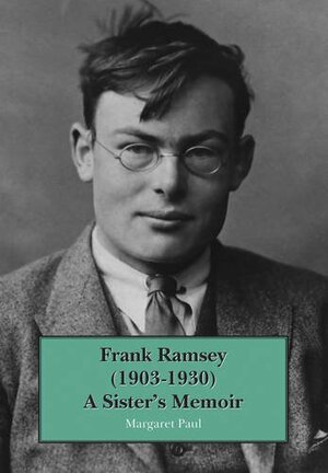 Frank Ramsey (1903-1930): A Sister's Memoir by Margaret Paul