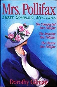 Mrs. Pollifax Three Complete Mysteries: The Unexpected Mrs Pollifax / The Amazing Mrs Pollifax / The Elusive Mrs Pollifax by Dorothy Gilman