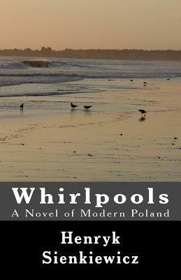 Whirlpools: A Novel of Modern Poland by Henryk Sienkiewicz