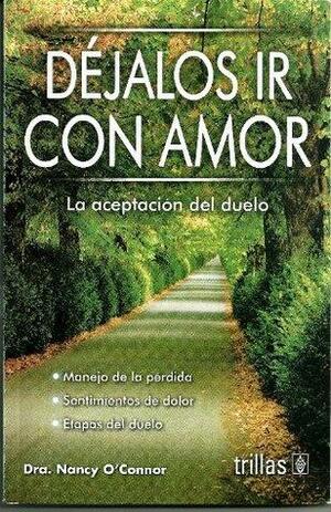 Dejalos ir Con Amor:La Aceptacion del Duelo by Nancy O'Connor