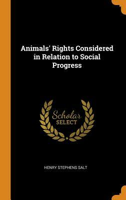 Animals' Rights Considered in Relation to Social Progress by Henry Stephens Salt