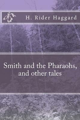 Smith and the Pharaohs, and other tales by H. Rider Haggard