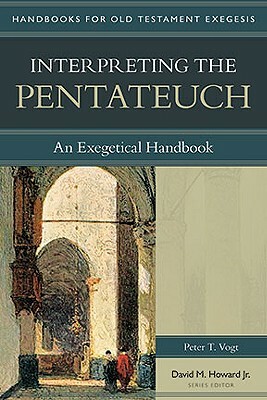 Interpreting the Pentateuch: An Exegetical Handbook by Peter Vogt