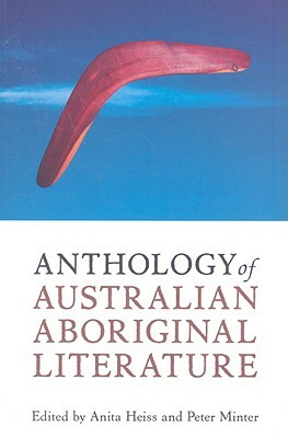 Anthology of Australian Aboriginal Literature by Peter Minter, Anita Heiss