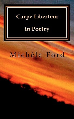 Carpe Libertem in Poetry: Gothic verse by Michele Ford