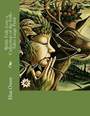 Welsh Folk-Lore a Collection of the Folk-Tales: Large Print by Elias Owen