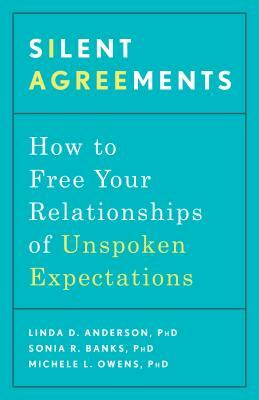 Silent Agreements: How to Free Your Relationships of Unspoken Expectations by Linda D. Anderson, Sonia R. Banks, Michele L. Owens