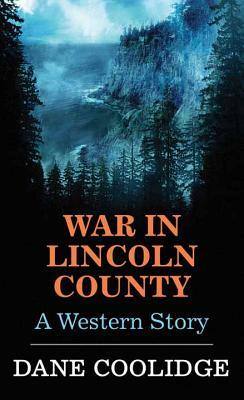 War in Lincoln County by Dane Coolidge