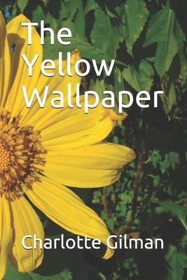 The Yellow Wallpaper by Charlotte Perkins Gilman