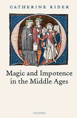 Magic and Impotence in the Middle Ages by Catherine Rider