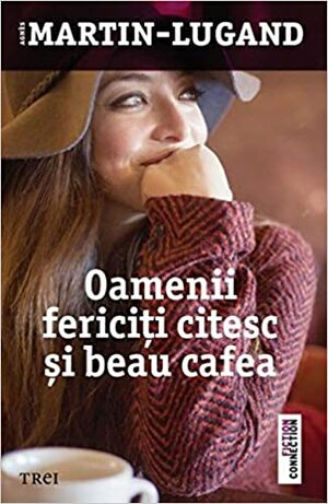 Oamenii fericiți citesc și beau cafea by Agnès Martin-Lugand
