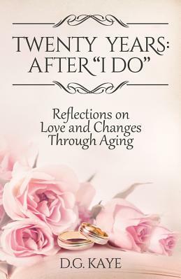 Twenty Years: After I Do: Reflections on Love and Changes Through Aging by D. G. Kaye