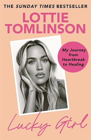 Lucky Girl: Family, Falling and Finding My Way by Lottie Tomlinson