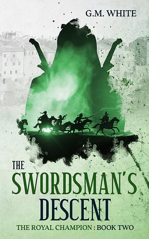 The Swordman's Descent by G.M. White