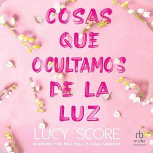 Cosas que ocultamos de la luz by Lucy Score